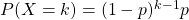 P(X=k) = (1-p)^{k-1} p