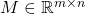 M \in \mathbb{R}^{m \times n}