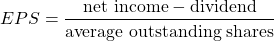 \begin{align*}EPS = \frac{\text{net income} - \text{dividend}}{\text{average outstanding shares}}\end{align*}