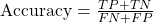 \text{Accuracy} = \frac{TP + TN}{FN + FP}