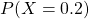 P(X = 0.2)