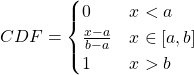 \begin{align*}CDF = \begin{cases}0 & x < a \\\frac{x-a}{b-a} & x \in [a, b] \\1 & x > b\end{cases}\end{align*}