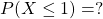 P(X \leq 1) = ?