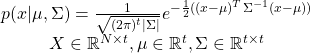 \begin{equation*}\begin{matrix}p(x | \mu, \Sigma) = \frac{1}{\sqrt{(2\pi)^t|\Sigma|}}e^{-\frac{1}{2}((x-\mu)^T \Sigma^{-1} (x-\mu))} \\X \in \mathbb{R}^{N \times t}, \mu \in \mathbb{R}^t, \Sigma \in \mathbb{R}^{t \times t}\end{matrix}\end{equation*}