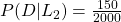 P(D | L_2) = \frac{150}{2000}