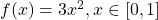 f(x) = 3x^2,  x \in [0, 1]