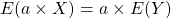 E(a \times X) = a \times E(Y)